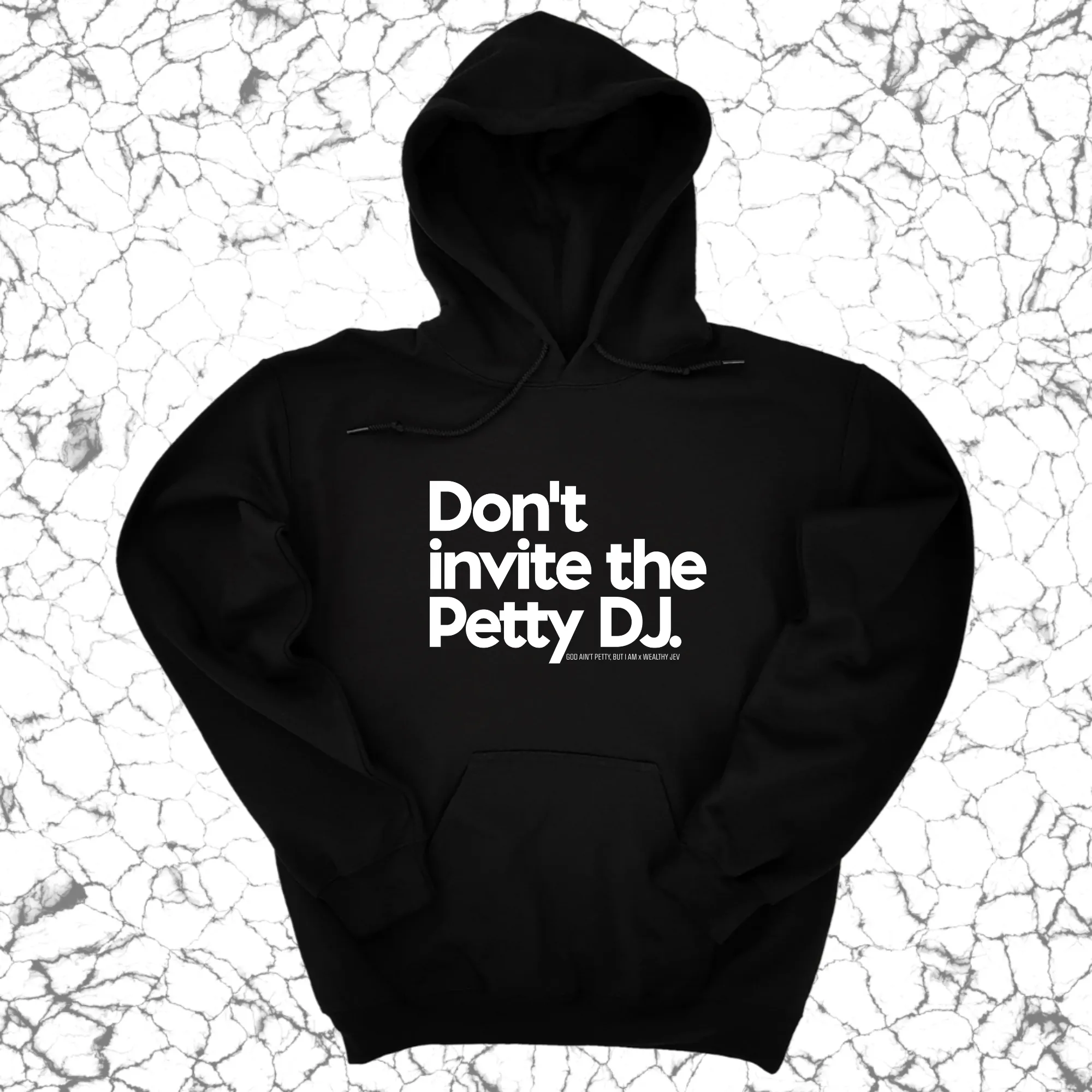 Don't invite the petty DJ Unisex Hoodie (God Ain't Petty, but I Am x Wealthy Jev Collab)
